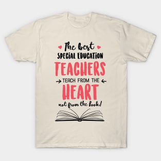 The best Special Education Teachers teach from the Heart Quote T-Shirt